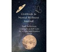 Gratitude & Mental Wellness Journal: Daily Reflection, Gratitude & Self-Care for a Calm and Positive Mind