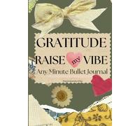 Gratitude Raise My Vibe: Any Minute Bullet Journal