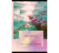 Gratitude: See the beauty in all things