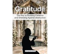 Gratitude: The Key to Building Patience and Shielding Against Destruction