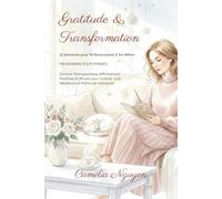 Gratitude & Transformation • 12 Semaines pour Te Reconnecter à Toi-Même: Programme pour Femmes - Écriture Thérapeutique, Affirmations Positives et ... Joie, Résilience et Plénitude Intérieure