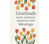 Gratitude Turns Ordinary Moments Into Blessing: A Daily Wellness Journal for Mindful Living, Movement, and Self-Care Recovery