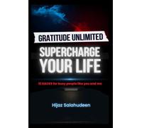 Gratitude Unlimited: Supercharge your life!: 12 Hacks for Busy People like you & me