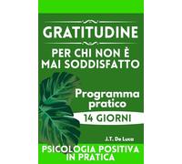 Gratitudine per chi non è mai soddisfatto: Un percorso di 14 giorni per migliorare l’umore e il benessere emotivo