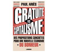 Gratuité versus capitalisme: Des propositions concrètes pour une nouvelle économie du bonheur