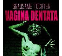 Grausame Tochter - Vagina Dentata