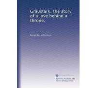 Graustark: the story of a love behind a throne