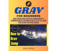 Grav For Beginners: Mastering Grav Content Management A Comprehensive Introduction to Flat-File Web Publishing for Newcomers
