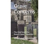 Grave Concerns: The Chief Inspector Robert Casey Chronicles