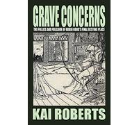 Grave Concerns: The Follies and Folklore of Robin Hood's Final Resting Place by Kai Roberts (2-Dec-2011) Paperback