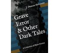 Grave Error & Other Dark Tales: A Collection of Short Fiction