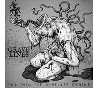 Grave Lines - Fed Into The Nihilist Engine [VINYL] [Vinyl LP]