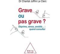 Grave ou pas grave?: Déprime, stress, anxièté...: quand consulter?
