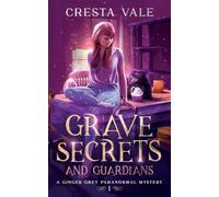 Grave Secrets and Guardians: A Ginger Grey Paranormal Mystery