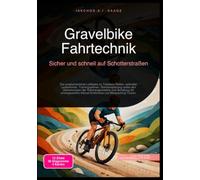 Gravelbike Fahrtechnik: Sicher und schnell auf Schotterstraßen