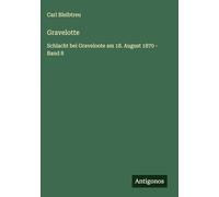 Gravelotte: Schlacht bei Graveloote am 18. August 1870 - Band 8