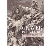 Graver Pour Le Roi - Les Collections De La Chalcographie Du Louvre