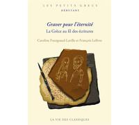 Graver pour l'éternité La Grèce au fil des écritures - Caroline Fourgeaud-Laville - La Vie des Classiques - broché - Méthode de langue