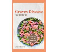 GRAVES DISEASE COOKBOOK: Easy Anti Inflammatory AIP Diet Recipes For Thyroid Health & Avoid Radioactive Iodine for Beginners