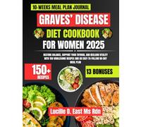 Graves’ Disease Diet Cookbook 2025: An 80-Day Meal Plan with Over 150 Nourishing Recipes to Support Thyroid Health, Balance Hormones, and Restore Energy Naturally