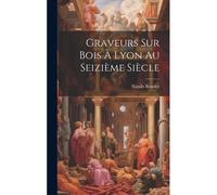 Graveurs Sur Bois À Lyon Au Seizième Siècle