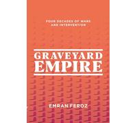 Graveyard Empire: Four Decades of Wars and Intervention in Afghanistan