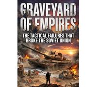 Graveyard of Empires: The Tactical Failures That Broke the Soviet Union