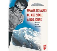 Gravir les Alpes du XIXe siècle à nos jours Pratiques, émotions, imaginaires - Patrick Clastres - Presses Universitaires Rennes - broché - Guide