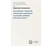 Gravitation, Relativité, Mécanique Quantique : La Grande Synthèse Est-Elle Proche ?