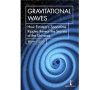 Gravitational Waves: How Einstein's Spacetime Ripples Reveal the Secrets of the Universe