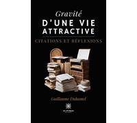 Gravité d'une vie attractive Citations et réflexions - Guillaume Duhamel - Le Lys Bleu - broché - Essai