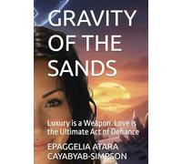 GRAVITY OF THE SANDS: Luxury is a Weapon. Love is the Ultimate Act of Defiance