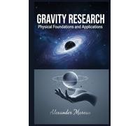 Gravity Research: Physical Foundations and Applications