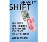 Gravity Shift: How Asia's New Economic Powerhouses Will Shape the Twenty-First Century Dobson, Wendy (Auteur)