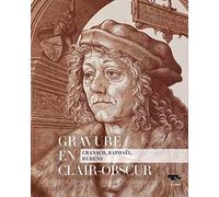 Gravure en clair-obscur. cranach, raphaël, rubens Séverine Lepape (Auteur)