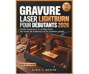 GRAVURE LASER LIGHTBURN POUR DÉBUTANTS 2026: Guide visuel pour la configuration, les essais de matériaux et les premiers projets