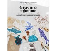 Gravure sur gomme Pour personnaliser textile, cuir, bois, décalquer, graver, imprimer de jolis motifs ! - Emilie Ferrer - Marabout - broché - Guide