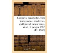 Gravures anciennes, eaux-fortes, vues anciennes et modernes, châteaux et monuments, peintures Aquarelles, dessins, gravures en lots. Vente, 7 janvier 1887 - Charles Delorière - Hachette Bnf - broché -