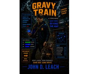 Gravy Train: A LitRPG Novel - Book Three: Beyond The Map