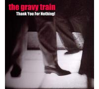 Gravy Train - Thank You for Nothing!