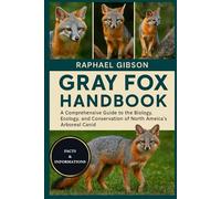 GRAY FOX HANDBOOK: A Comprehensive Guide to the Biology, Ecology, and Conservation of North America’s Arboreal Canid