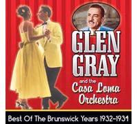 GRAY,GLEN & THE CASA LOMA ORCHESTRA - Brunswick Years: 1932-1934
