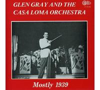 Gray, Glen & the Casa Loma Orchestra - Mostly 1939