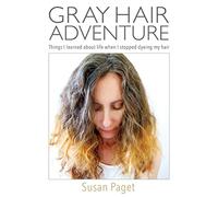 Gray Hair Adventure: Things I Learned About Life When I Stopped Dyeing My Hair