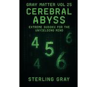 Gray Matter Vol25: Cerebral Abyss: Extreme Sudoku for the Unyielding Mind