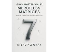 Gray Matter Vol33: Merciless Matrices: Extreme Sudoku for the Unyielding Mind