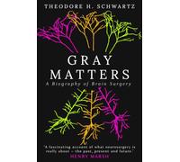 Gray Matters: A Biography of Brain Surgery