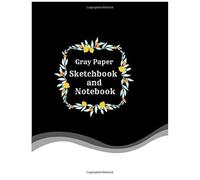 Gray Paper Sketchbook And Notebook: Gray Paper For Drawing Pencils , Sketching , Drawing , Journaling .Doodling .Diary. 8.5 X 11 Inches . Art Work .Paper For Sketching Pencil. With Date Best Sketchin