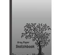 Gray Paper Sketchbook: Gray Paper For Drawing Pencils , Sketching , Drawing , Journaling 8.5 X 11 Inches With Nice Glossy Cover ...Art Work .. .With Date Best Sketching Memories( Design No 4 )
