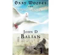 [[Gray Wolves and White Doves]] [By: Balian, John] [April, 2011]
